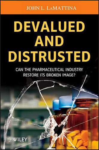 Portada del libro 9781118487471 Devalued and Distrusted. Can the Pharmaceutical Industry Restore Its Broken Image?