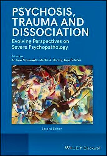 Psychosis, Trauma and Dissociation. Evolving Perspectives on Severe Psychopathology