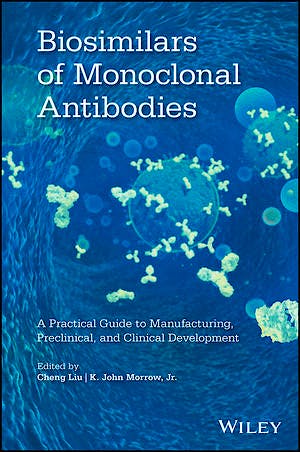 Portada del libro 9781118662311 Biosimilars of Monoclonal Antibodies. a Practical Guide to Manufacturing, Preclinical, and Clinical Development