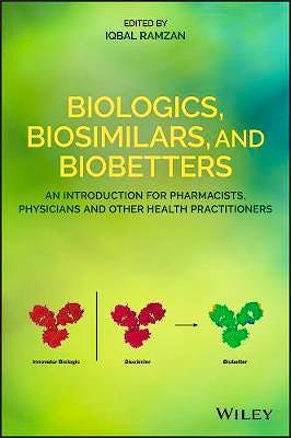 Portada del libro 9781119564652 Biologics, Biosimilars, and Biobetters. An Introduction for Pharmacists, Physicians and Other Health Practitioners