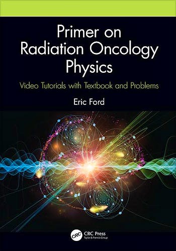 Portada del libro 9781138591707 Primer on Radiation Oncology Physics. Video Tutorials with Textbook and Problems