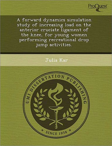 Portada del libro 9781244733909 A Forward Dynamics Simulation Study of Increasing Load on the Anterior Cruciate Ligament of the Knee, for Young Women Performing Recreational Drop…