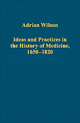 Portada del libro 9781409451563 Ideas and Practices in the History of Medicine, 1650-1820 (Variorum Collected Studies Series)