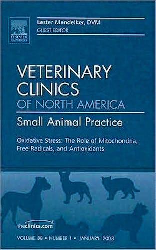Portada del libro 9781416051404 Oxidative Stress: The Role of Mitochondria, Free Radicals, and Antioxidants, an Issue of Veterinary Clinics: Small Animal Practice Volume 38-1