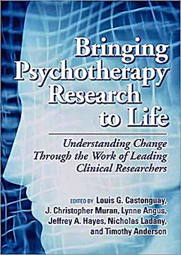 Portada del libro 9781433807749 Bringing Psychotherapy Research to Life. Understanding Change through the Work of Leading Clinical Researchers