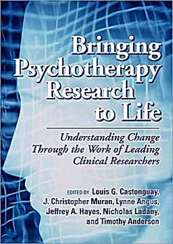 Portada del libro 9781433807749 Bringing Psychotherapy Research to Life. Understanding Change through the Work of Leading Clinical Researchers