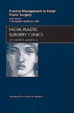 Portada del libro 9781437724493 Practice Management for Facial Plastic Surgery, an Issue of Facial Plastic Surgery Clinics, Vol. 18-4