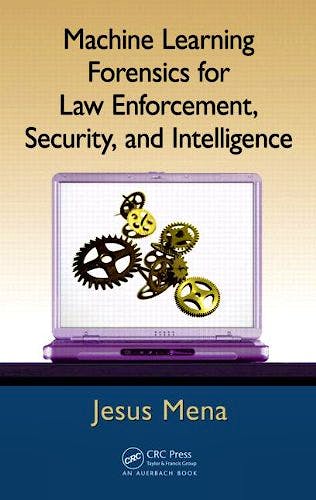 Portada del libro 9781439860694 Machine Learning Forensics for Law Enforcement, Security, and Intelligence