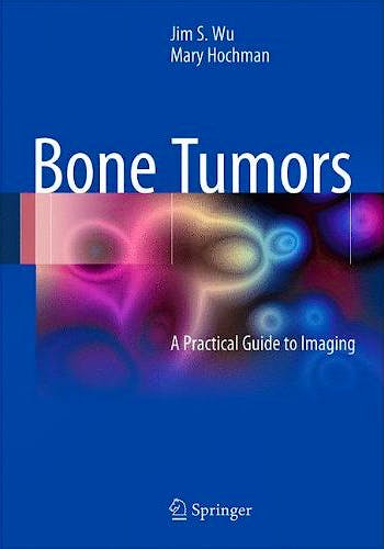 Portada del libro 9781441908070 Bone Tumors. A Practical Guide to Imaging