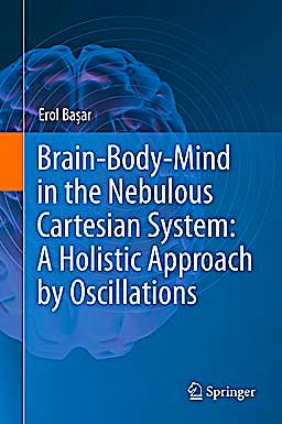 Portada del libro 9781441961341 Brain-Body-Mind in the Nebulous Cartesian System: A Holistic Approach by Oscillations