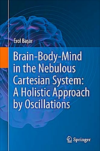 Portada del libro 9781441961341 Brain-Body-Mind in the Nebulous Cartesian System: A Holistic Approach by Oscillations