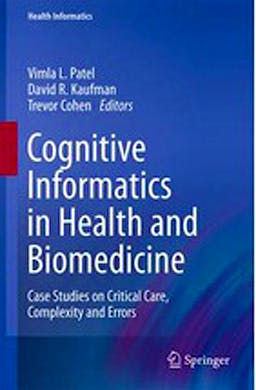 Portada del libro 9781447154891 Cognitive Informatics in Health and Biomedicine. Case Studies on Critical Care, Complexity and Errors (Health Informatics)
