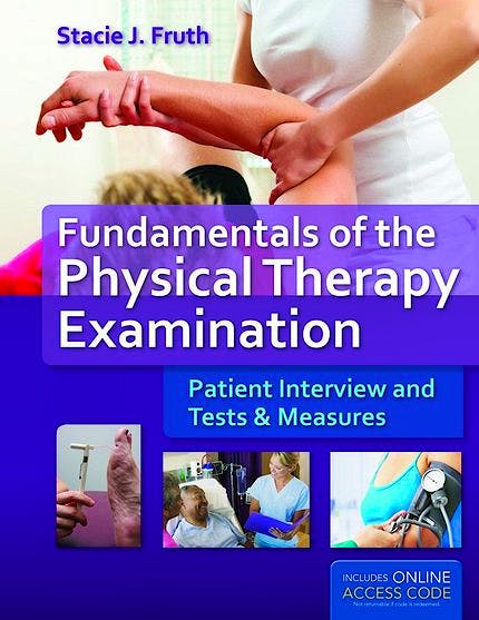 Fundamentals of the Physical Therapy Examination. Patient Interview and ...