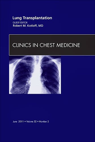 Portada del libro 9781455704309 Lung Transplantation, an Issue of Clinics in Chest Medicine, Vol. 32-2