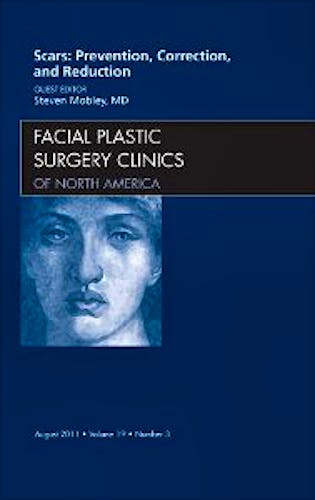 Portada del libro 9781455704439 Scars: Prevention, Correction, and Reduction, an Issue of Facial Plastic Surgery Clinics, Vol. 19-3