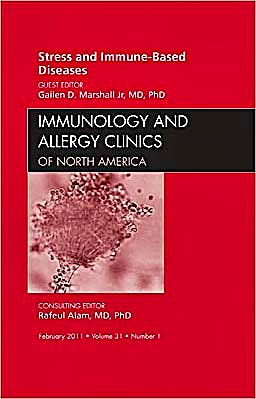Portada del libro 9781455704606 Stress and Immune-Based Diseases, an Issue of Immunology and Allergy Clinics, Volume 31-1