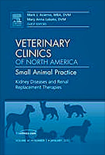 Portada del libro 9781455705245 Kidney Diseases and Renal Replacement Therapies, an Issue of Veterinary Clinics: Small Animal Practice, Volume 41-1