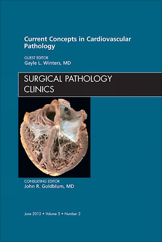 Portada del libro 9781455749300 Current Concepts in Cardiovascular Pathology, an Issue of Surgical Pathology Clinics, Vol. 5-2