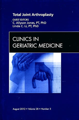 Portada del libro 9781455749331 Total Joint Arthroplasty, an Issue of Clinics in Geriatric Medicine, Vol. 28-3