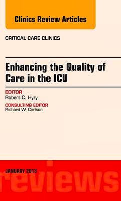 Portada del libro 9781455770755 Enhancing the Quality of Care in the Icu, an Issue of Critical Care Clinics, Vol. 29-1