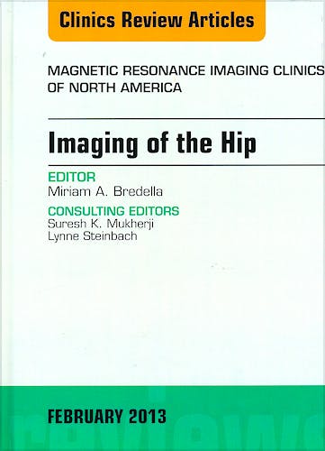 Portada del libro 9781455771141 Imaging of the Hip, an Issue of Magnetic Resonance Imaging Clinics, Vol. 21-1