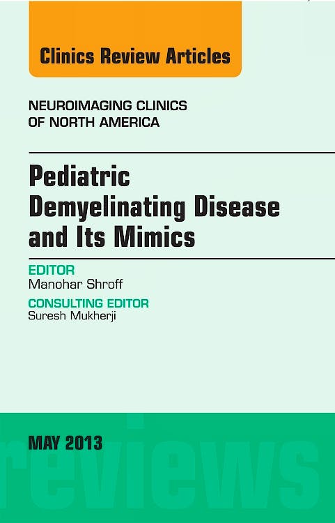 Portada del libro 9781455771202 Pediatric Demyelinating Disease and Its Mimics, an Issue of Neuroimaging Clinics, Vol. 23-2