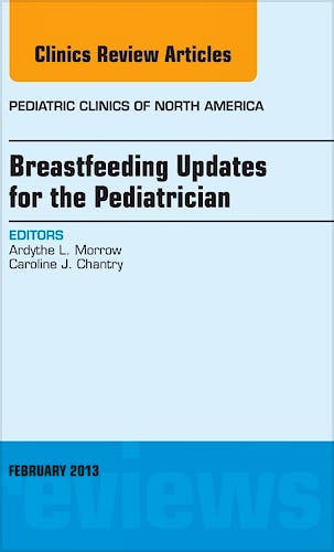 Portada del libro 9781455771332 Breastfeeding Updates for the Pediatrician, an Issue of Pediatric Clinics, Vol. 60-1