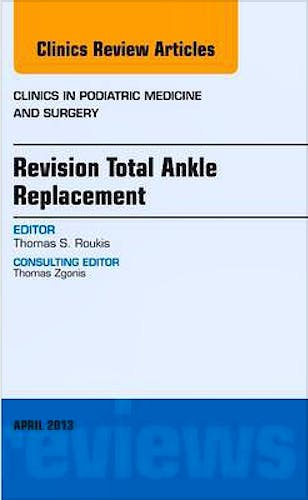 Portada del libro 9781455771431 Revision Total Ankle Replacement (An Issue of Clinics in Podiatric Medicine and Surgery)
