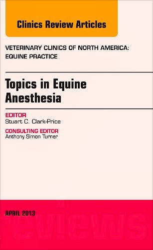 Portada del libro 9781455773466 Topics in Equine Anesthesia, an Issue of Veterinary Clinics: Equine Practice, Volume 29-1