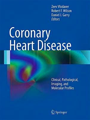 Portada del libro 9781461414742 Coronary Heart Disease: Clinical, Pathological, Imaging, and Molecular Profiles