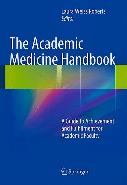 Portada del libro 9781461456926 The Academic Medicine Handbook: A Guide to Achievement and Fulfillment for Academic Faculty