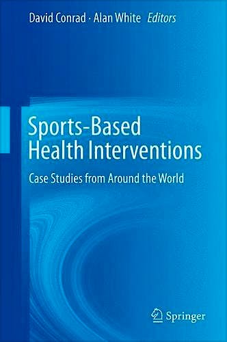 Portada del libro 9781461459958 Sports-Based Health Interventions. Case Studies from Around the World