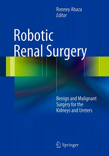Portada del libro 9781461465218 Robotic Renal Surgery: Benign and Cancer Surgery for the Kidneys and Ureters
