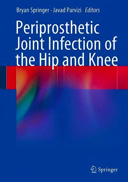 Portada del libro 9781461479277 Periprosthetic Joint Infection of the Hip and Knee