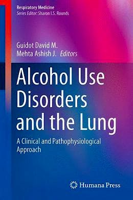 Portada del libro 9781461488323 Alcohol Use Disorders and the Lung. a Clinical and Pathophysiological Approach (Respiratory Medicine, Vol. 14)