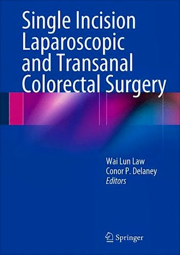 Portada del libro 9781461489016 Single Incision Laparoscopic and Transanal Colorectal Surgery