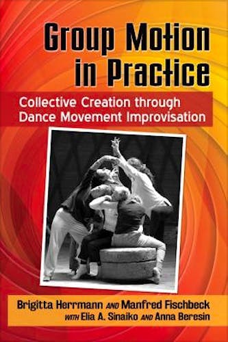Portada del libro 9781476672786 Group Motion in Practice. Collective Creation Through Dance Movement Improvisation