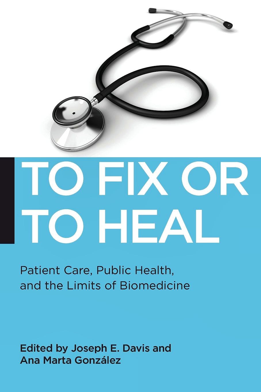 Portada del libro 9781479809585 To Fix or to Heal: Patient Care, Public Health, and the Limits of Biomedicine
