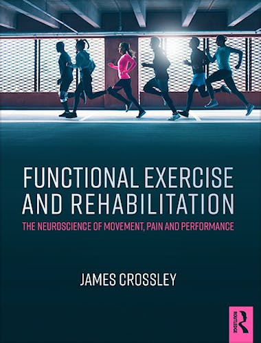Portada del libro 9781482232356 Functional Exercise and Rehabilitation. The Neuroscience of Movement, Pain and Performance
