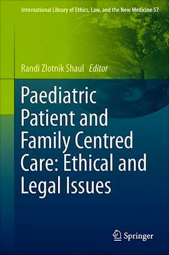 Portada del libro 9781493903221 Paediatric Patient and Family-Centred Care: Ethical and Legal Issues (International Library of Ethics, Law, and the New Medicine, Vol. 57)