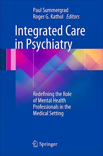 Portada del libro 9781493906871 Integrated Care in Psychiatry. Redefining the Role of Mental Health Professionals in the Medical Setting