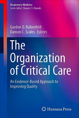 Portada del libro 9781493908103 The Organization of Critical Care. an Evidence-Based Approach to Improving Quality (Respiratory Medicine, Vol. 18)