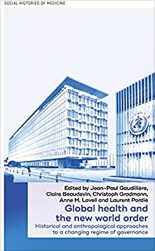 Portada del libro 9781526149671 Global Health and the New World Order. Historical and Anthropological Approaches to a Changing Regime of Governance