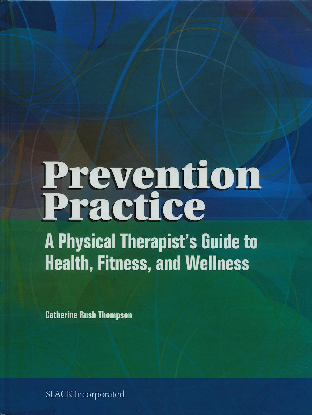Portada del libro 9781556426179 Prevention Practice: A Physical Therapist's Guide to Health