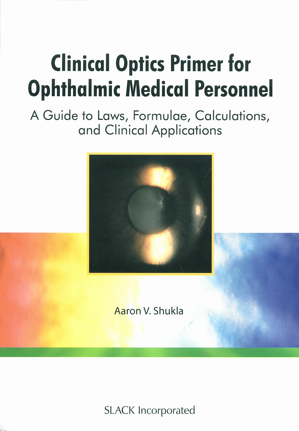 Portada del libro 9781556428999 Clinical Optics Primer for Ophthalmic Medical Personnel. a Guide to Laws, Formulae, Calculations, and Clinical Applications