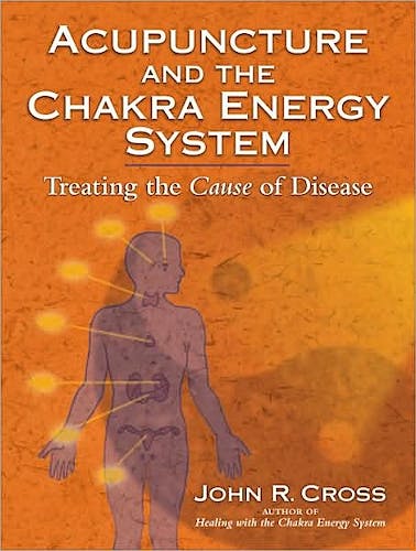 Portada del libro 9781556437212 Acupuncture and the Chakra Energy System: Treating the Cause of Disease