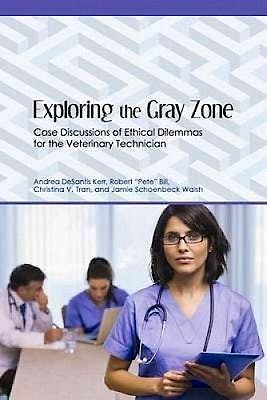 Portada del libro 9781557537478 Exploring the Gray Zone. Case Discussions of Ethical Dilemmas for the Veterinary Technician