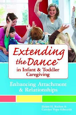 Portada del libro 9781557668592 Extending the Dance in Infant and Toddler Caregiving. Enhancing Attachment and Relationahips