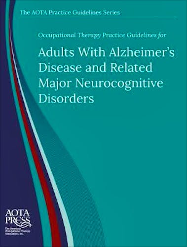 Portada del libro 9781569004029 Occupational Therapy Practice Guidelines for Adults With Alzheimer's Disease and Related Neurocognitive Disorders