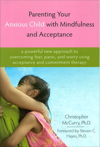 Portada del libro 9781572245792 Parenting Your Anxious Child with Mindfulness and Acceptance. a Powerful New Approach to Overcoming Fear, Panic, and Worry Using Acceptance And…